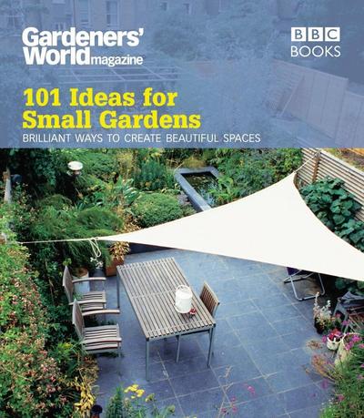 Gardeners’ World: 101 Ideas for Small Gardens