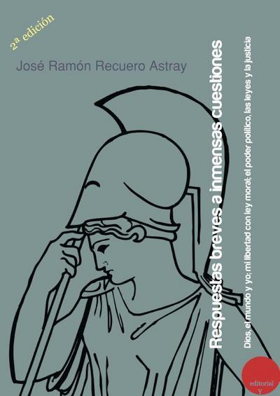 Respuestas breves a inmensas cuestiones : Dios, el mundo y yo ; Mi libertad con ley moral ; El poder político, las leyes y la justicia