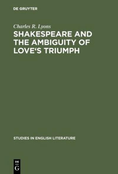 Shakespeare and the Ambiguity of Love’s Triumph