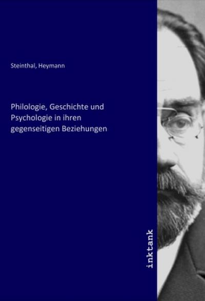 Philologie, Geschichte und Psychologie in ihren gegenseitigen Beziehungen