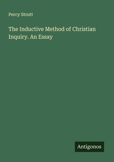 The Inductive Method of Christian Inquiry. An Essay