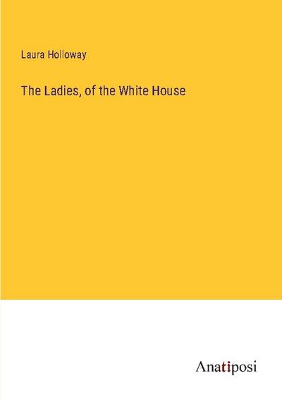 The Ladies, of the White House