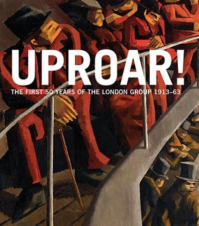 Uproar: The First 50 Years of the London Group 1913-63