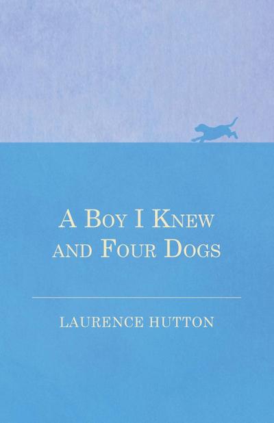 A Boy I Knew and Four Dogs - Laurence Hutton