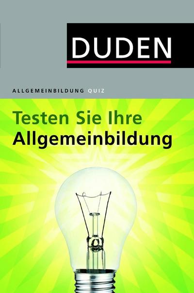 Duden Allgemeinbildung. Testen Sie Ihre Allgemeinbildung!