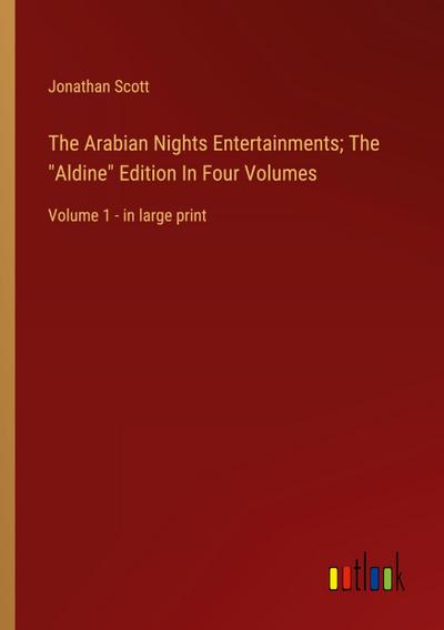 The Arabian Nights Entertainments; The "Aldine" Edition In Four Volumes