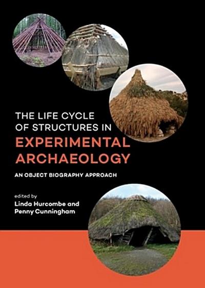 The life cycle of structures in experimental archaeology