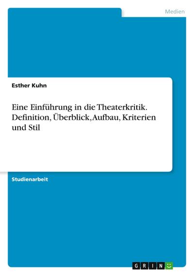Eine Einführung in die Theaterkritik. Definition, Überblick, Aufbau, Kriterien und Stil