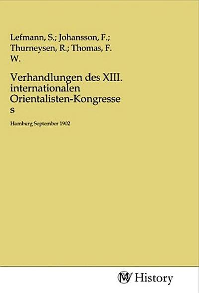 Verhandlungen des XIII. internationalen Orientalisten-Kongresses