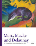 Marc, Macke und Delaunay. Die Schönheit einer zerbrechenden Welt (1910 bis 1914)