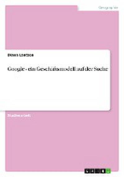 Google - ein Geschäftsmodell auf der Suche - Diana Lantzen