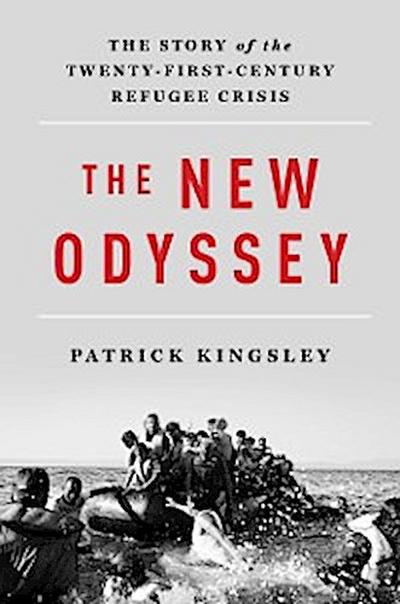 The New Odyssey: The Story of the Twenty-First Century Refugee Crisis