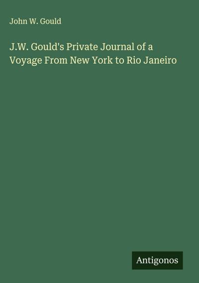 J.W. Gould’s Private Journal of a Voyage From New York to Rio Janeiro