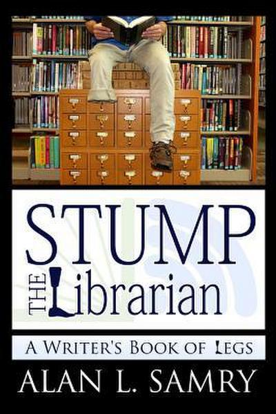 Stump the Librarian: A Writer’s Book of Legs
