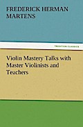 Violin Mastery Talks With Master Violinists And Teachers - Frederick Herman Martens