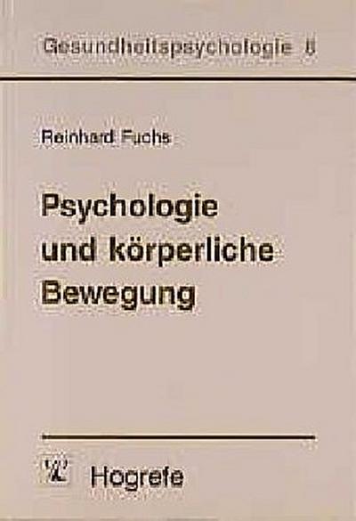 Psychologie und körperliche Bewegung: Grundlagen für theoriegeleitete Interventionen (Gesundheitspsychologie)