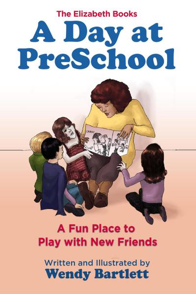 A Day at PreSchool: A Fun Place to Play with New Friends (The Elizabeth Books)