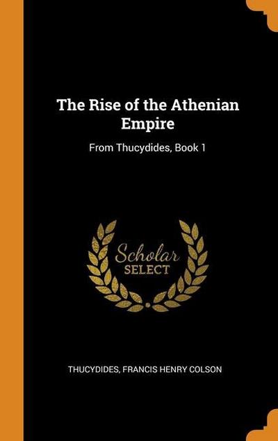 The Rise of the Athenian Empire: From Thucydides, Book 1