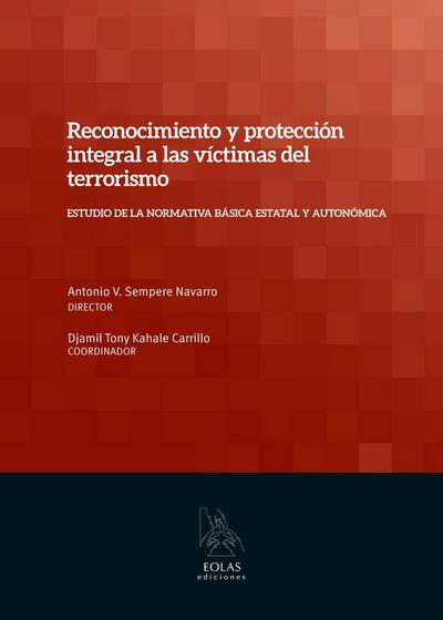 Reconocimiento y protección integral a las víctimas del terrorismo : estudio de la normativa básica estatal y autonómica