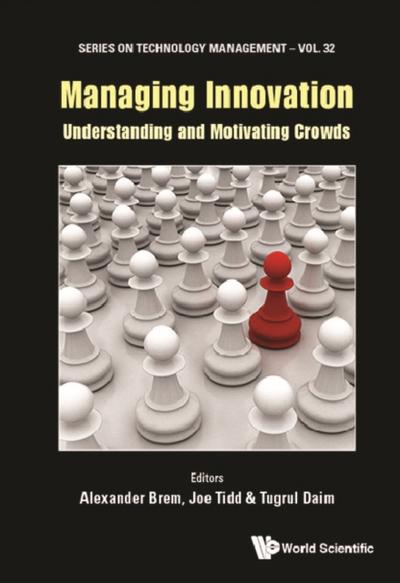 MANAGING INNOVATION: UNDERSTANDING AND MOTIVATING CROWDS