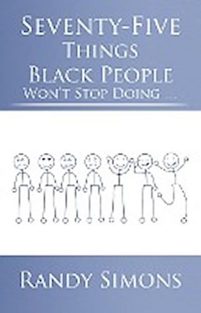 Seventy-Five Things Black People Won’t Stop Doing ...