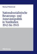 Nationalsozialistische Besatzungs- und Annexionspolitik in Norditalien 1943 bis 1945
