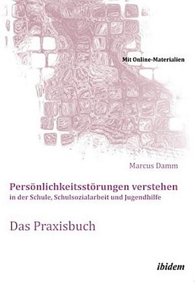Persönlichkeitsstörungen verstehen in der Schule, Schulsozialarbeit und Jugendhilfe. Das Praxisbuch