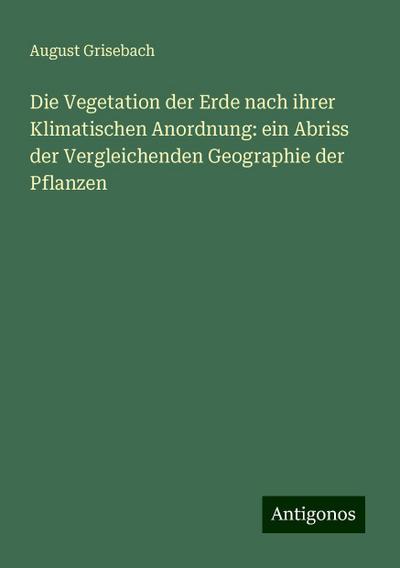 Grisebach, A: Vegetation der Erde nach ihrer Klimatischen An