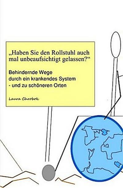 "Haben Sie den Rollstuhl auch mal unbeaufsichtigt gelassen?"