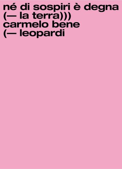 Né di sospiri è degna la terra. Carmelo Bene/Giacomo Leopardi