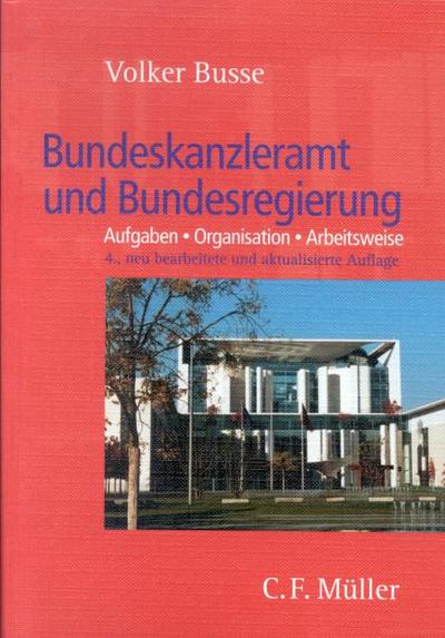 Bundeskanzleramt und Bundesregierung: Aufgaben - Organisation - Arbeitsweise (C. F. Müller Wissenschaft)