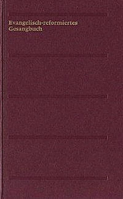 Evangelisch-reformiertes Gesangbuch. Gesangbuch der Evangelisch-reformierten Kirchen der deutschsprachigen Schweiz