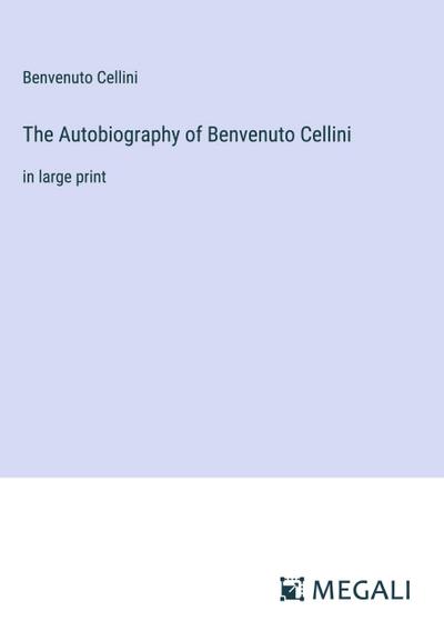 The Autobiography of Benvenuto Cellini