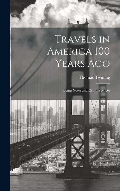 Travels in America 100 Years Ago: Being Notes and Reminiscences