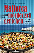 Mallorca mörderisch genießen: 22 Krimis & Rezepte (Krimis und Rezepte)