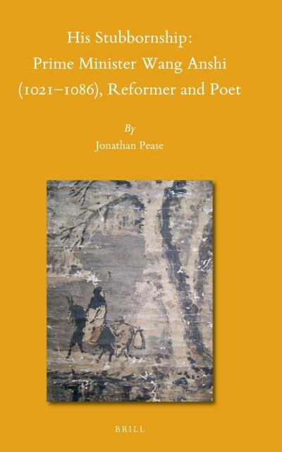 His Stubbornship: Prime Minister Wang Anshi (1021--1086), Reformer and Poet