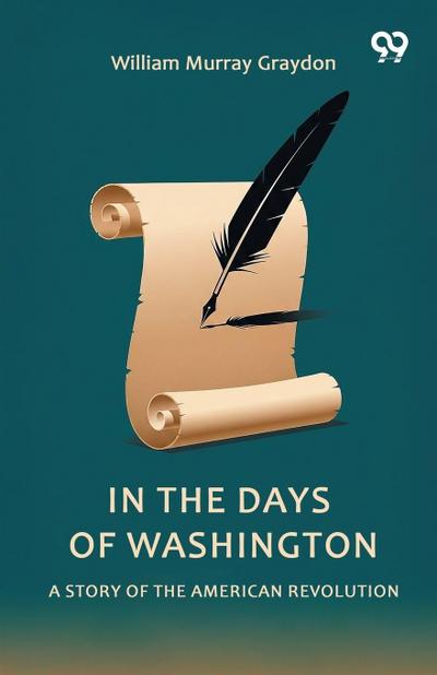 In The Days Of Washington A Story Of The American Revolution