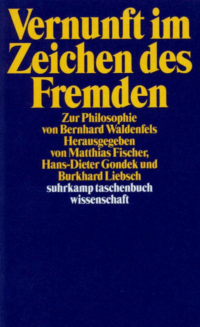 Vernunft im Zeichen des Fremden: Zur Philosophie von Bernhard Waldenfels (suhrkamp taschenbuch wissenschaft)
