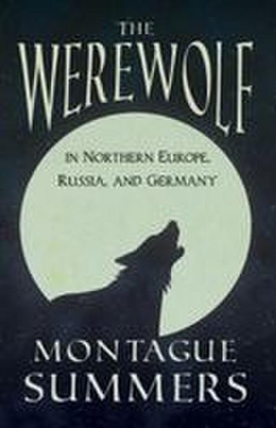The Werewolf In Northern Europe, Russia, and Germany (Fantasy and Horror Classics)