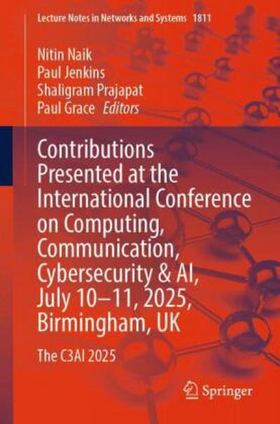 Contributions Presented at the International Conference on Computing, Communication, Cybersecurity & AI, July 10-11, 2025, Birmingham, UK