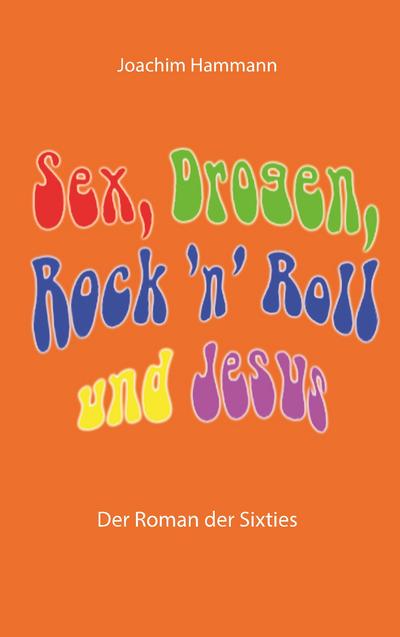 Sex, Drogen, Rock ’n’ Roll und Jesus