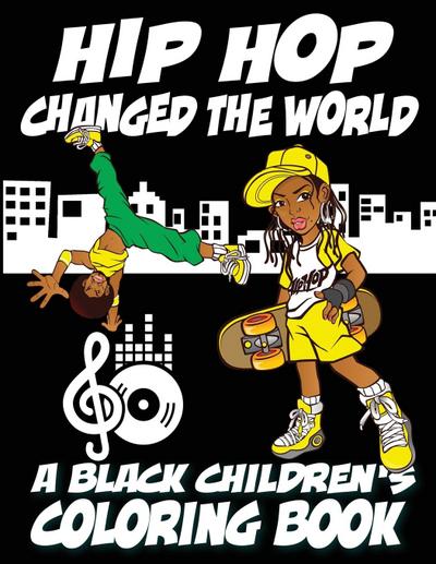 Hip Hop Changed The World - A Black Children’s Coloring Book