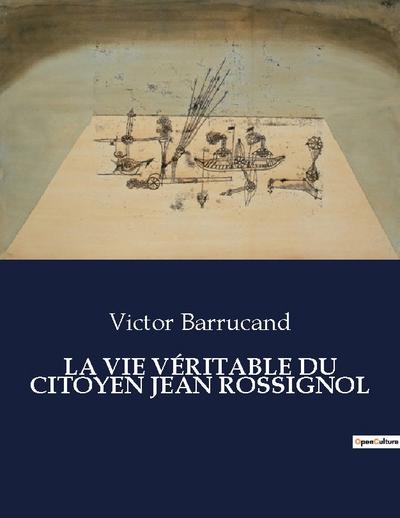 LA VIE VÉRITABLE DU CITOYEN JEAN ROSSIGNOL