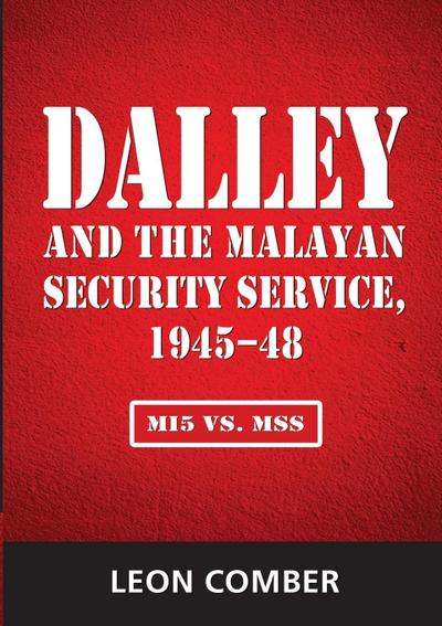 Dalley and the Malayan Security Service, 1945-48