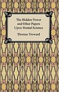 The Hidden Power and Other Papers Upon Mental Science