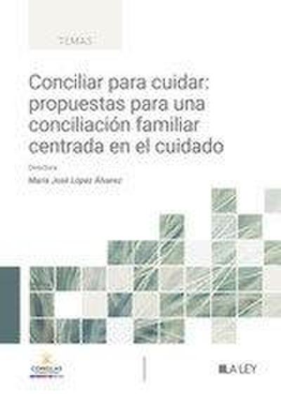 Conciliar para cuidar: propuestas para una conciliación familiar centrada en el cuidado