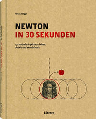 Newton in 30 Sekunden: 50 zentrale Aspekte zu Leben, Arbeit und Vermächtnis