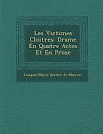 Les Victimes Cloitr Es: Drame En Quatre Actes Et En Prose