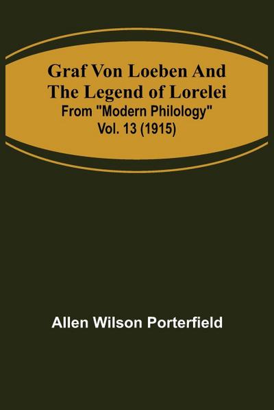 Graf von Loeben and the Legend of Lorelei; From "Modern Philology" vol. 13 (1915)