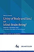 Unity of Body and Soul or Mind-Brain-Being?